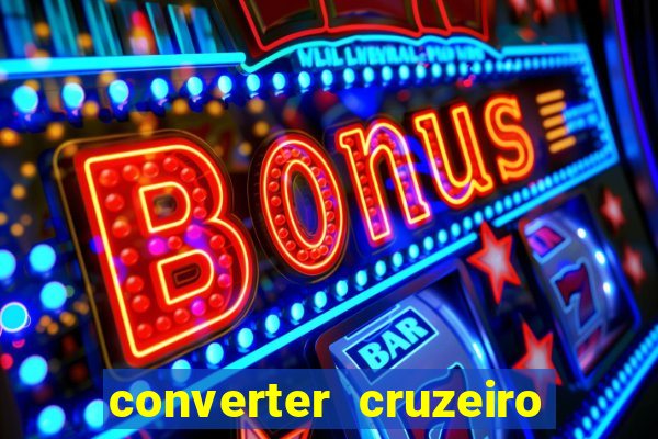 converter cruzeiro para real